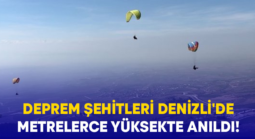 Deprem şehitleri Denizli’de metrelerce yüksekte anıldı!