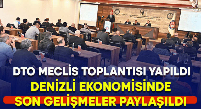 DTO meclis toplantısını yaptı.. Denizli ekonomisindeki son bilgiler paylaşıldı