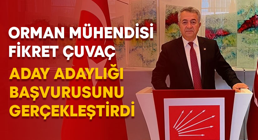 Fikret Çuvaç milletvekili aday adaylığı başvurusu yaptı