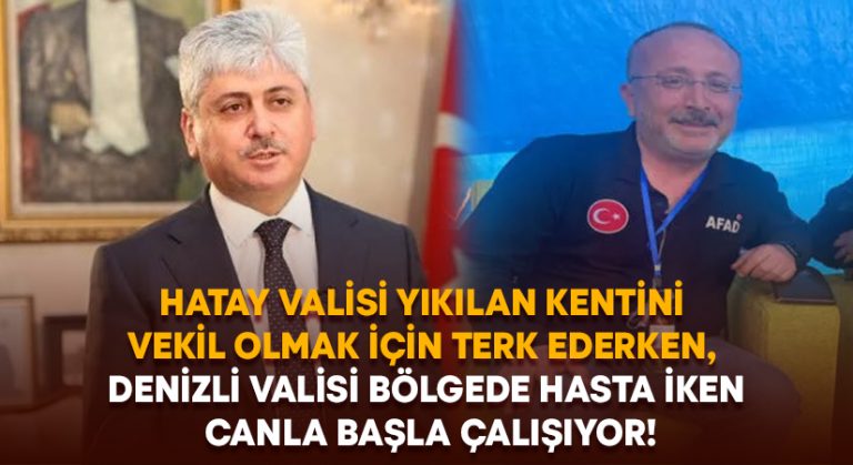 Hatay Valisi yıkılan kentini terk ederken, Denizli Valisi bölgede hasta iken canla başla çalışıyor!