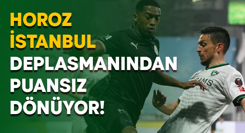 Horoz İstanbul’dan puansız dönüyor!