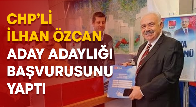 İlhan Özcan aday adaylığı başvurusunu yaptı