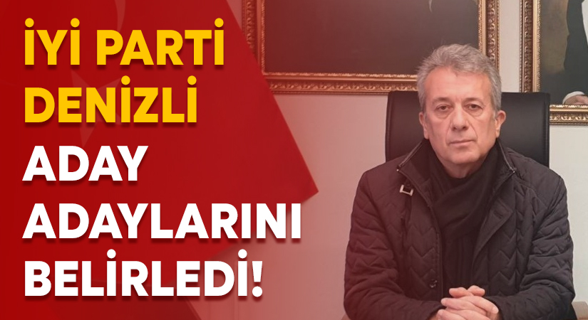 İYİ Parti Denizli aday adaylarını belirledi!