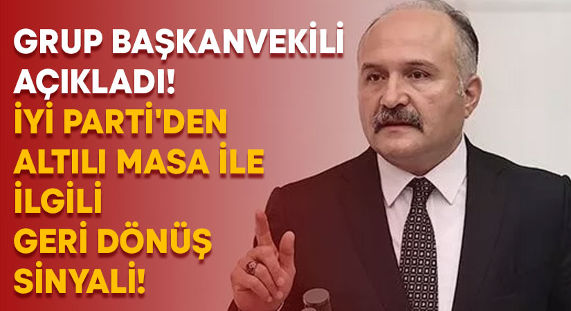 İYİ Parti’den altılı masa ile ilgili geri dönüş sinyali!