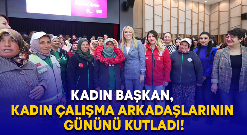 Kadın başkan, Kadın çalışma arkadaşlarının gününü kutladı!