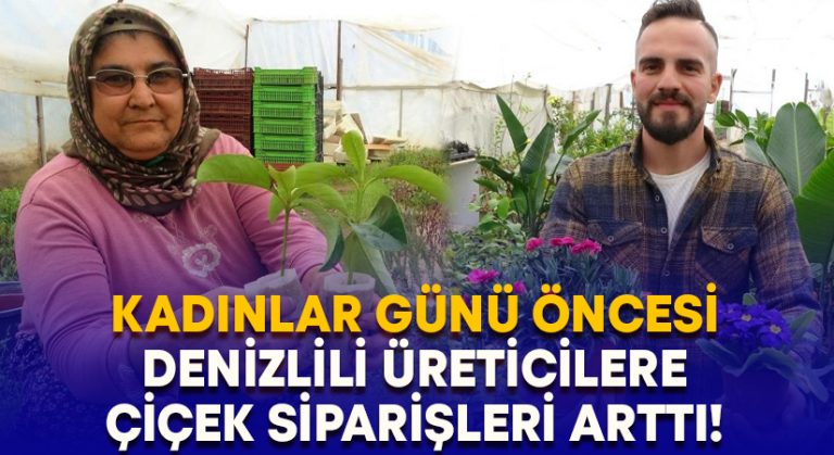 Kadınlar Günü öncesi Denizlili üreticilere çiçek siparişleri arttı!