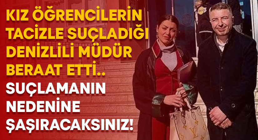 Kız öğrencilerin tacizle suçladığı Denizlili müdür beraat etti.. Suçlamanın nedeni ortaya çıktı!