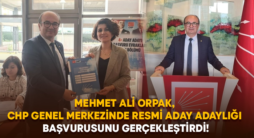 Mehmet Ali Orpak, CHP genel merkezinde resmi aday adaylığı başvurusunu gerçekleştirdi!