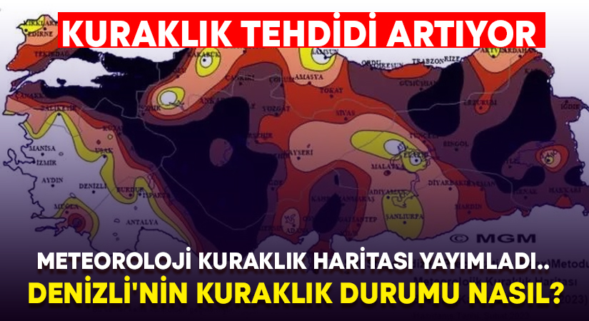 Meteoroloji Kuraklık haritası yayımladı. Denizli’nin kuraklık durumu nasıl?