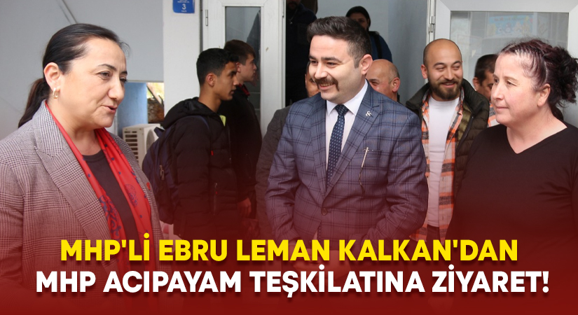 MHP’li Ebru Leman Kalkan’dan MHP Acıpayam Teşkilatına ziyaret!