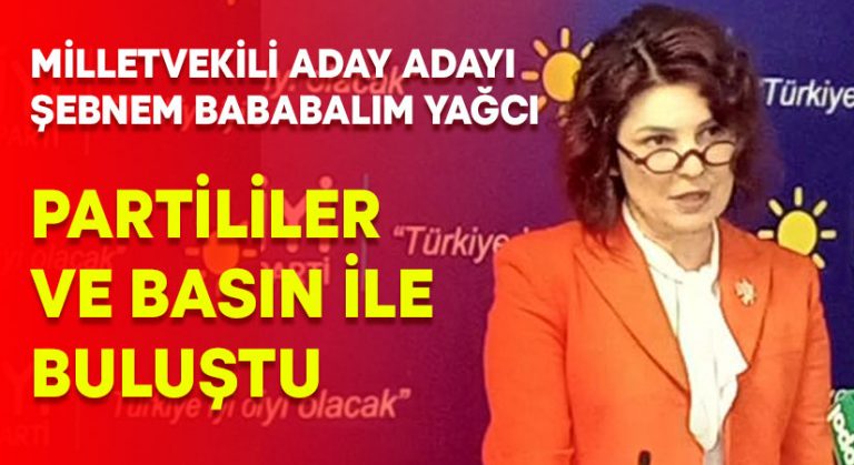 Milletvekili aday adayı Şebnem Bababalım Yağcı partililer ve basınla buluştu