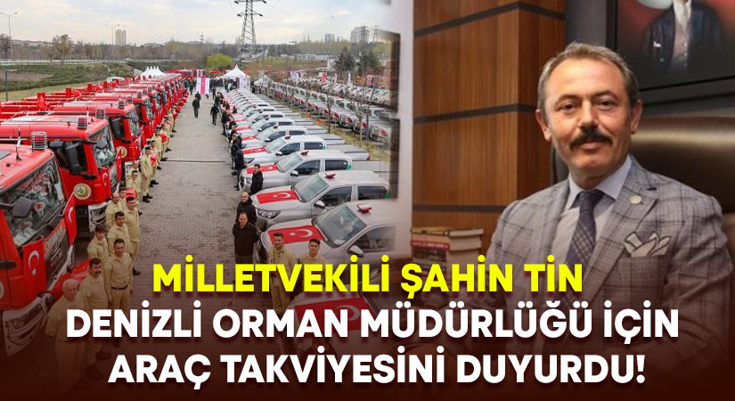 Milletvekili Şahin Tin Denizli Orman Müdürlüğü için araç takviyesini duyurdu!