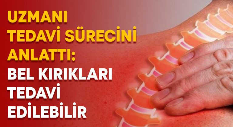 Uzmanı tedavi sürecini anlattı:  Bel kırıkları tedavi edilebilir