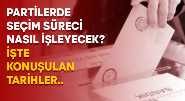 Partilerde seçim süreci nasıl işleyecek?