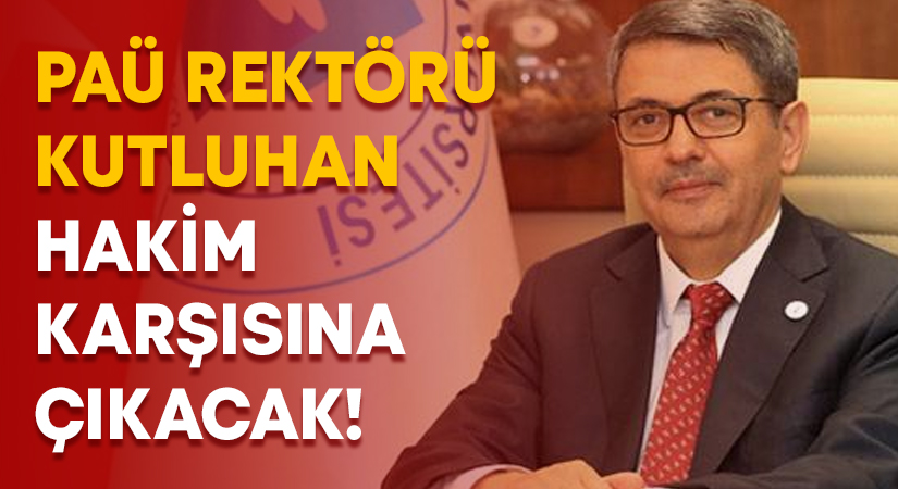 PAÜ Rektörü Kutluhan hakim karşısına çıkacak!