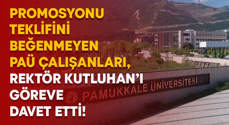 Promosyonu teklifini beğenmeyen PAÜ çalışanları, Rektör Kutluhan’ı göreve davet etti!