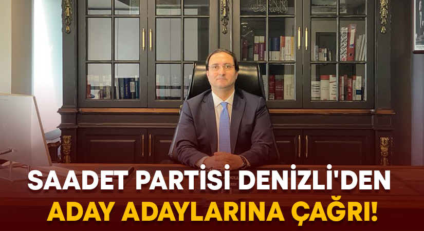 Saadet Partisi Denizli’den aday adaylarına çağrı!