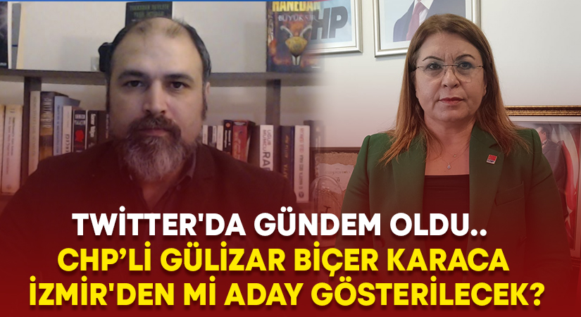 Twitter’da gündem oldu.. Gülizar Biçer Karaca İzmir’den mi aday gösterilecek?