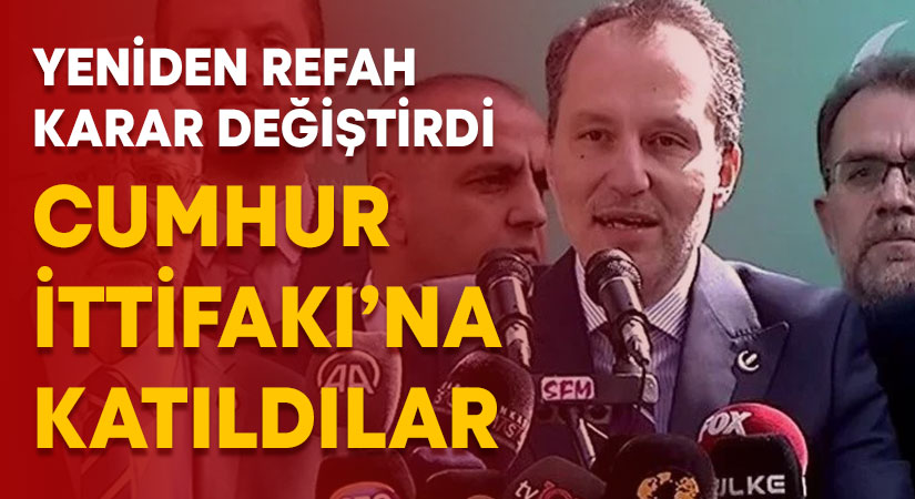 Yeniden Refah Partisi Cumhur İttifakı’na katıldı