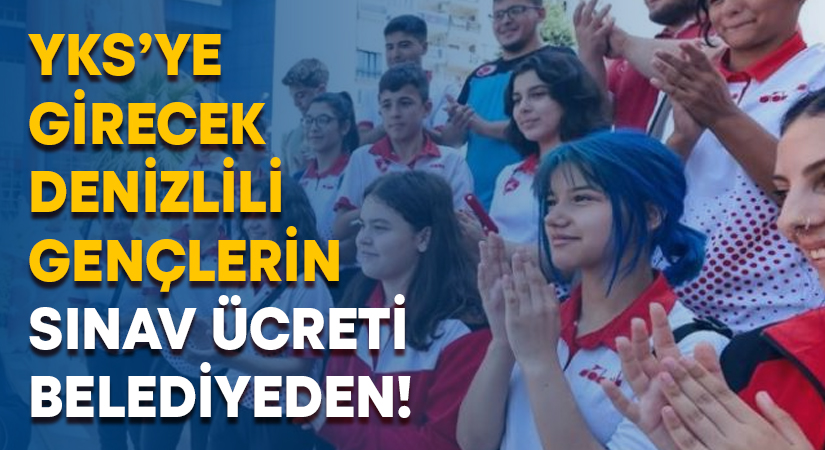 YKS’ye girecek Denizlili gençlerin sınav ücreti belediyeden!