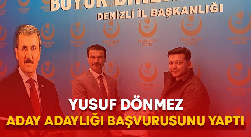 Yusuf Dönmez aday adaylığı başvurusunu yaptı