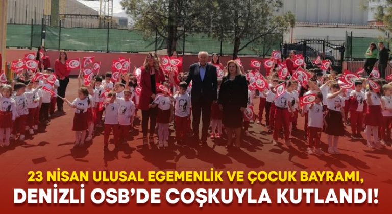 23 Nisan Ulusal Egemenlik ve Çocuk Bayramı, Denizli OSB’de coşkuyla kutlandı!