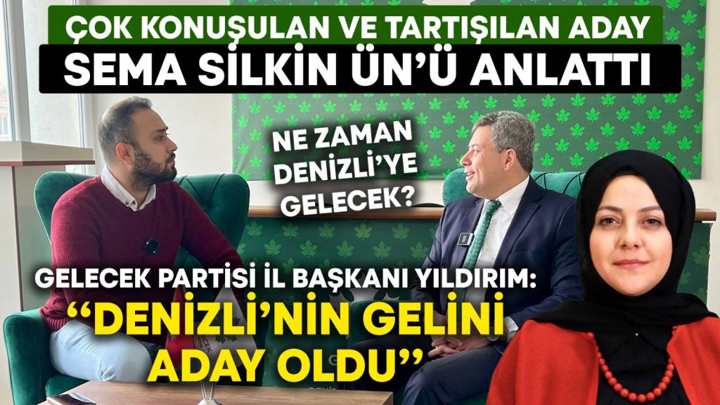 Çok konuşulan aday Sema Silkin Ün’ü, Gelecek Partisi İl Başkanı Yıldırım anlattı