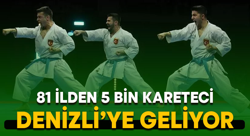 81 ilden 5 bin karateci Denizli’de mücadele edecek