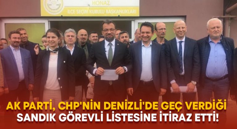 AK Parti, CHP’nin Denizli’de geç verdiği sandık görevli listesine itiraz etti!