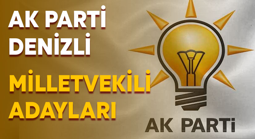 AK Parti Denizli milletvekili adayları belli oldu