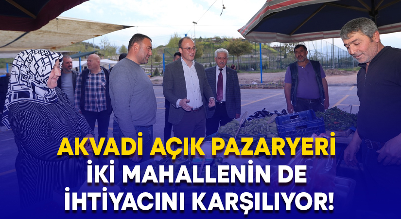 Akvadi açık pazaryeri iki mahallenin de ihtiyacını karşılıyor!