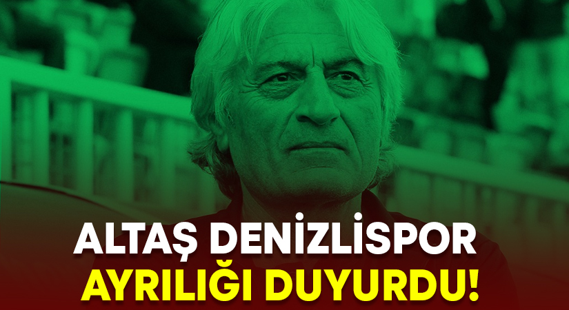 Altaş Denizlispor ayrılığı duyurdu!