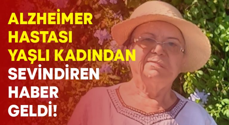 Alzheimer hastası yaşlı kadından sevindiren haber geldi!