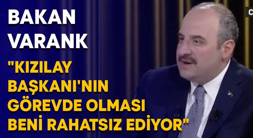 Bakan Varank: “Kızılay Başkanı’nın görevde olması beni rahatsız ediyor”