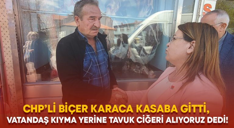 Biçer Karaca kasaba gitti, Vatandaş kıyma yerine tavuk ciğeri alıyoruz dedi!