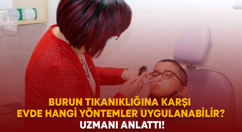 Burun tıkanıklığına karşı evde hangi yöntemler uygulanabilir? Uzmanı anlattı!