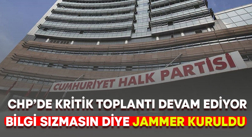 CHP’de milletvekili listesinin son halinin alacağı toplantı devam ediyor