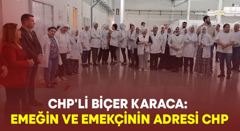 CHP’li Biçer Karaca: Emeğin ve emekçinin adresi CHP