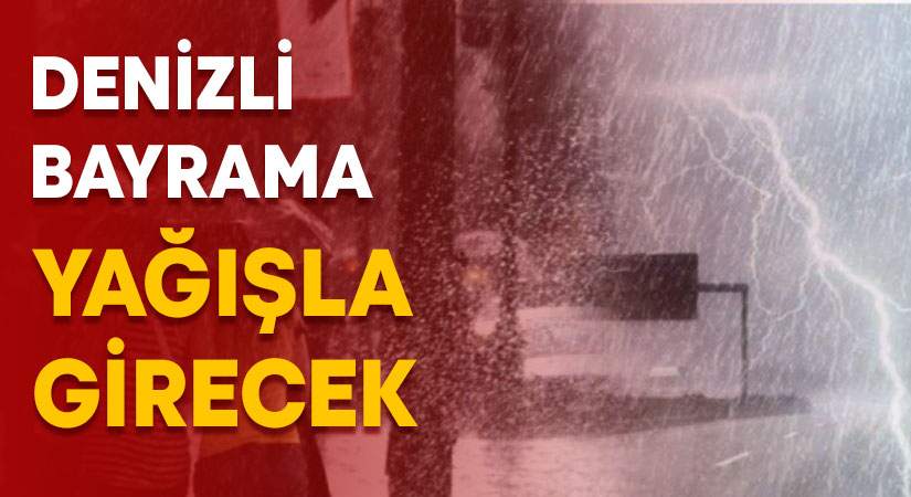 Denizli bayrama yağışla girecek