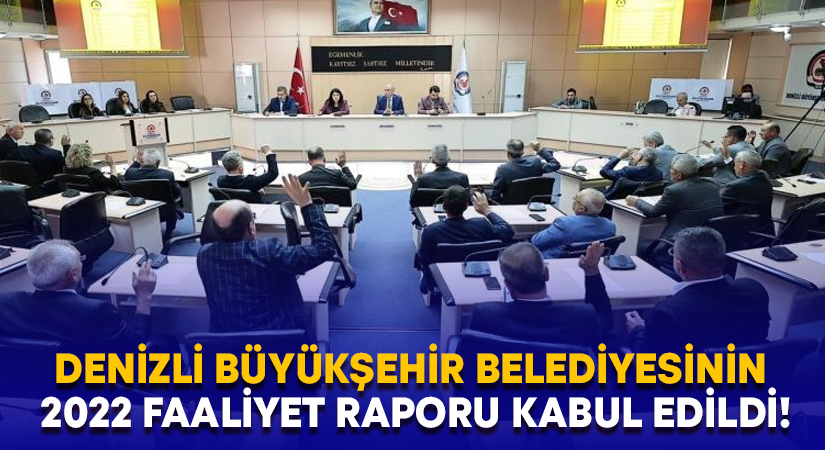 Denizli Büyükşehir Belediyesinin 2022 Faaliyet Raporu kabul edildi!