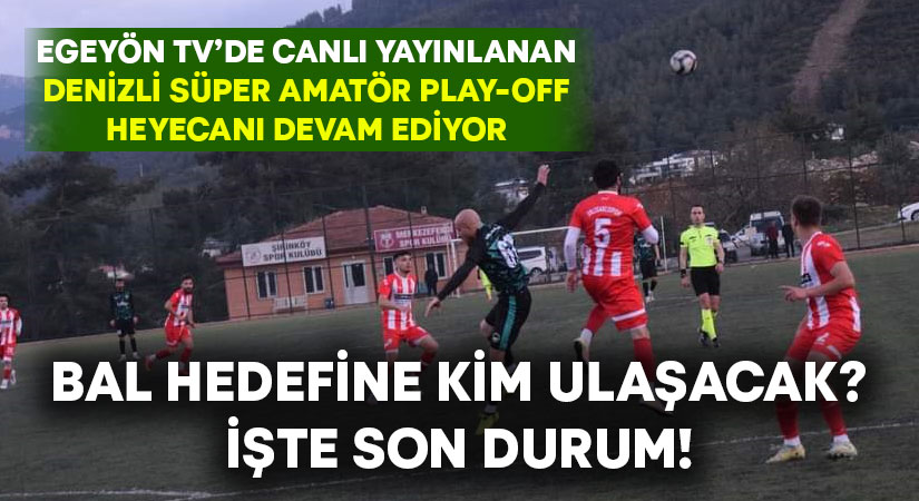 Denizli Süper Amatör’de play-off heyecanı sürüyor.. İşte son durum!