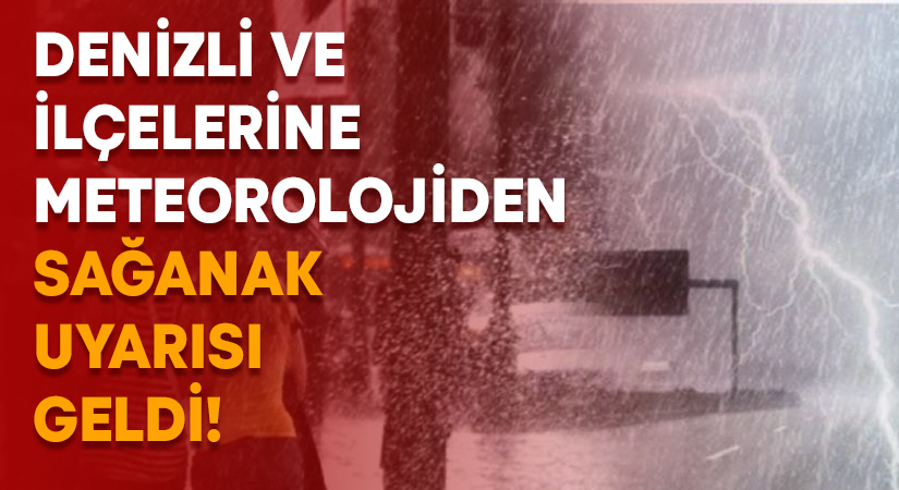 Denizli ve ilçelerine Meteorolojiden sağanak uyarısı geldi!