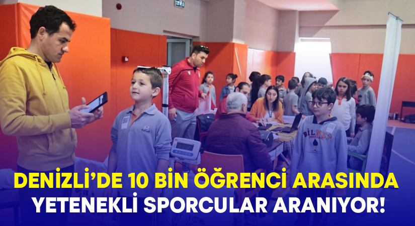 Denizli’de 10 bin öğrenci arasında yetenekli sporcular aranıyor!