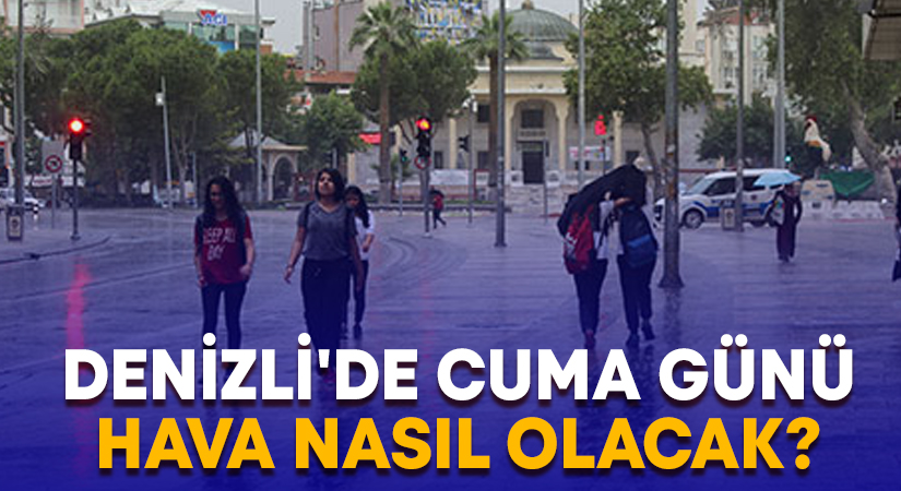 Denizli’de Cuma günü hava nasıl olacak? Yağışlar sürecek mi?