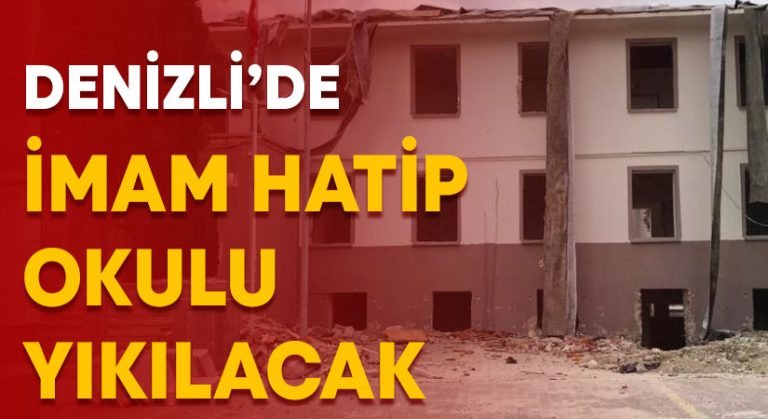 Denizli’de imam hatip okulu yıkılacak