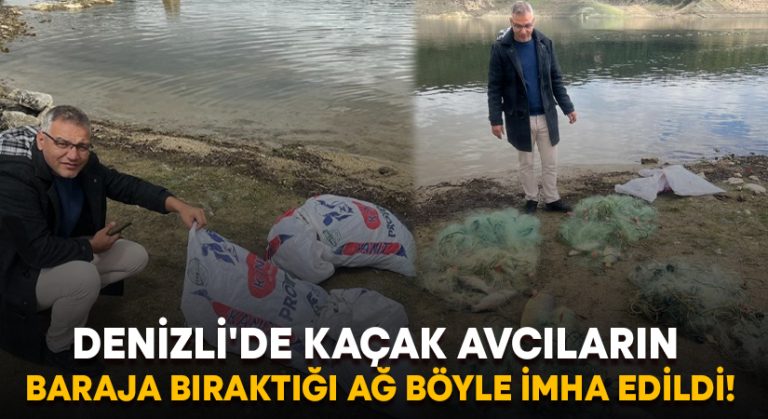 Denizli’de kaçak avcıların baraja bıraktığı ağ imha edildi!