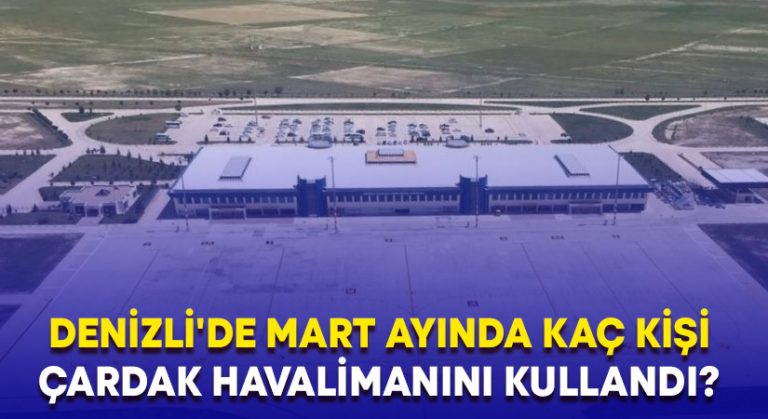 Denizli’de Mart ayında kaç kişi Çardak Havalimanı’nını kullandı? Açıklandı!