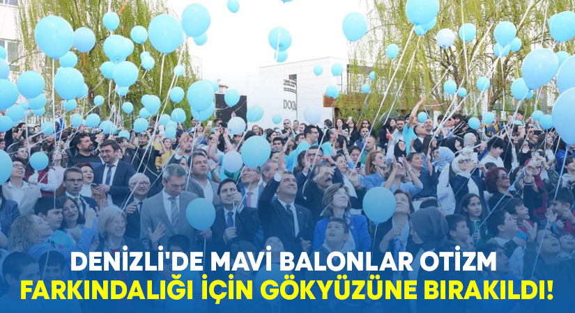 Denizli’de mavi balonlar otizm farkındalığı için gökyüzüne bırakıldı!