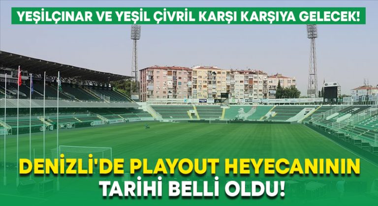 Denizli’de playout heyecanının tarihi belli oldu!