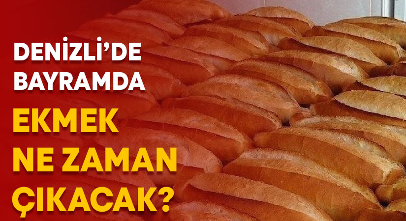 Denizli’de Ramazan Bayramı’nda ekmek ne zaman çıkacak?